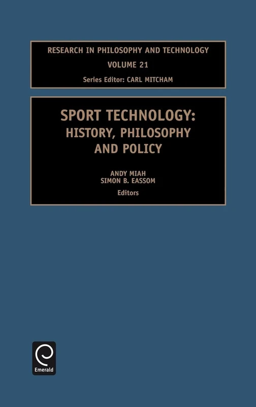 Sport Technology: History, Philosophy and Policy: 21 (Research in Philosophy and Technology, 21)