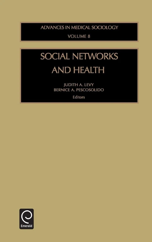 Social Networks and Health: 8 (Advances in Medical Sociology, 8)