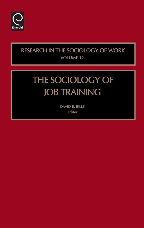 The Sociology of Job Training: 12 (Research in the Sociology of Work, 12)
