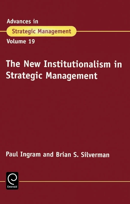 The New Institutionalism in Strategic Management: 19 (Advances in Strategic Management, 19)