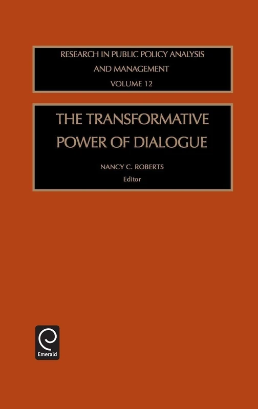 The Transformative Power of Dialogue: 12 (Research in Public Policy Analysis and Management, 12)