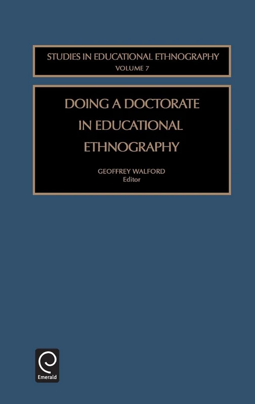 Doing a Doctorate in Educational Ethnography: 7 (Studies in Educational Ethnography, 7)