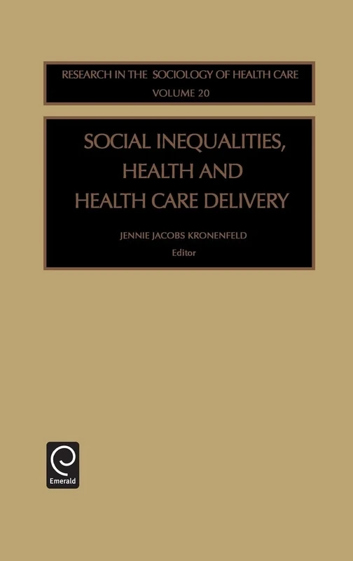 Social Inequalities, Health and Health Care Delivery: 20 (Research in the Sociology of Health Care, 20)
