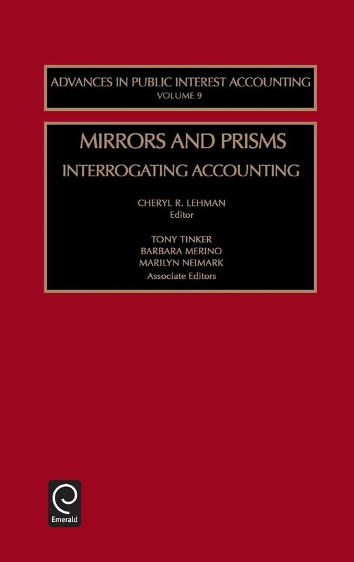 Mirrors and Prisms: Interrogating Accounting: 9 (Advances in Public Interest Accounting, 9)