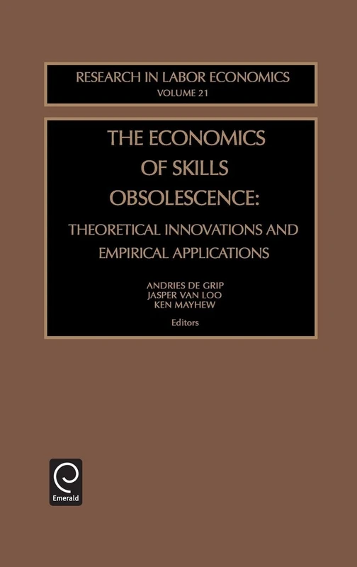 The Economics of Skills Obsolescence: Theoretical Innovations and Empirical Applications: 21 (Research in Labor Economics, 21)
