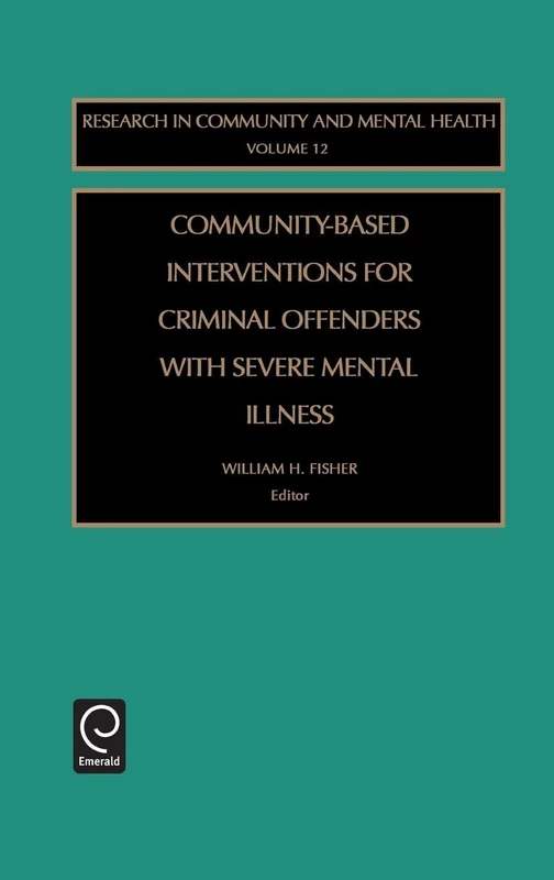 Community-Based Interventions for Criminal Offenders with Severe Mental Illness: 12 (Research in Community and Mental Health, 12)