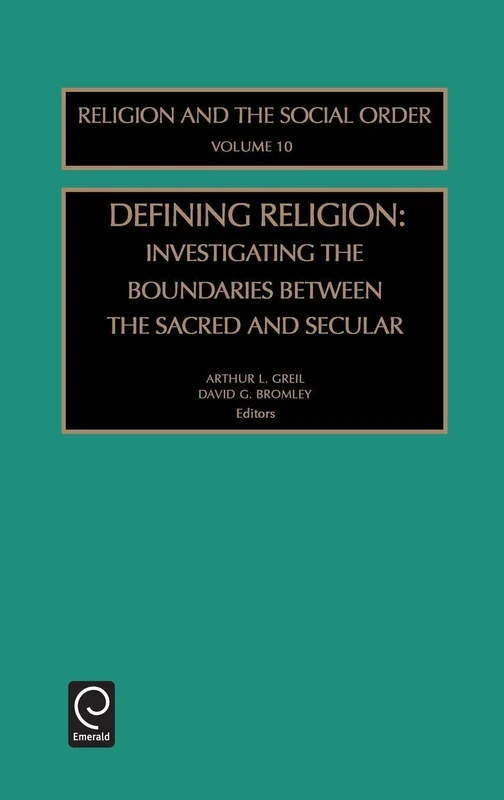 Defining Religion: Investigating the Boundaries between the Sacred and Secular: 10 (Religion and the Social Order, 10)