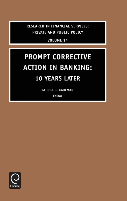 Prompt Corrective Action in Banking: 10 Years Later: 14 (Research in Financial Services: Private and Public Policy, 14)