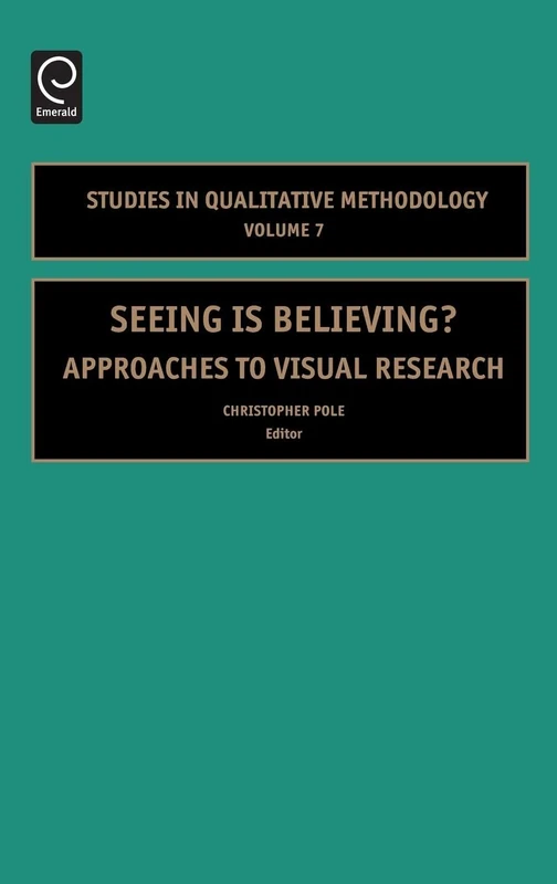 Seeing is Believing: Approaches to Visual Research: 7 (Studies in Qualitative Methodology, 7)