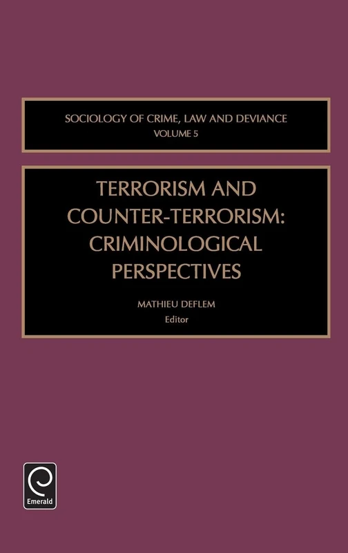Terrorism and Counter-Terrorism: Criminological Perspectives: 5 (Sociology of Crime, Law and Deviance, 5)