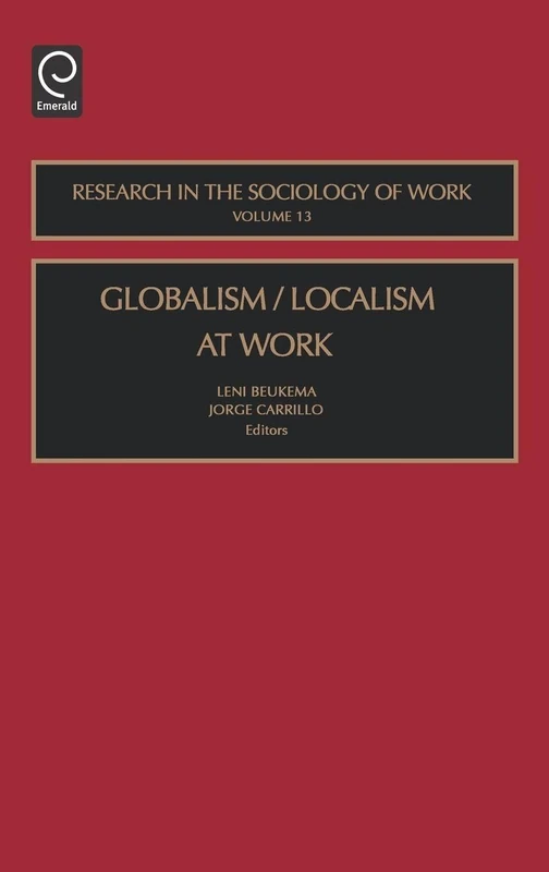 Globalism/Localism at Work: 13 (Research in the Sociology of Work, 13)