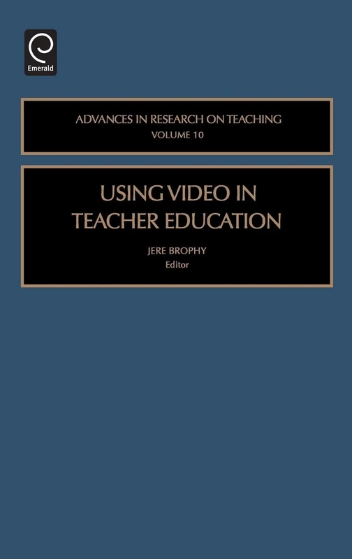 Using Video in Teacher Education: 10 (Advances in Research on Teaching, 10)