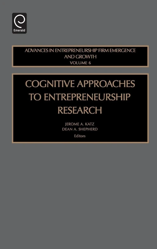 Cognitive Approaches to Entrepreneurship Research: 6 (Advances in Entrepreneurship, Firm Emergence and Growth, 6)