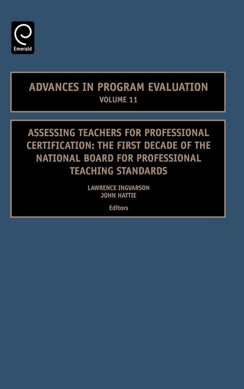 Assessing Teachers for Professional Certification: The First Decade of the National Board for Professional Teaching Standards: 11 (Advances in Program Evaluation, 11)