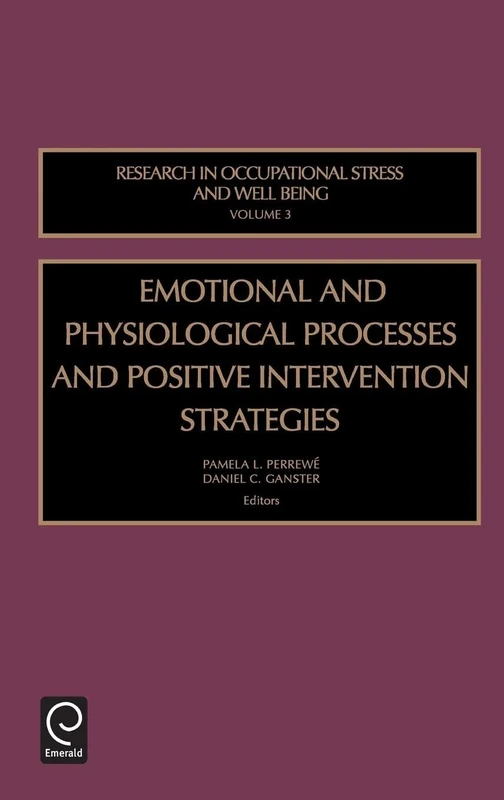 Emotional and Physiological Processes and Positive Intervention Strategies: 3 (Research in Occupational Stress and Well Being, 3)