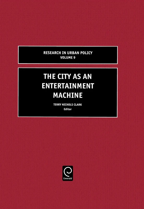 The City as an Entertainment Machine: 9 (Research in Urban Policy, 9)