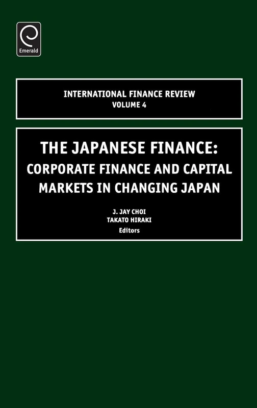 Japanese Finance: Corporate Finance and Capital Markets in Changing Japan: 4 (International Finance Review, 4)