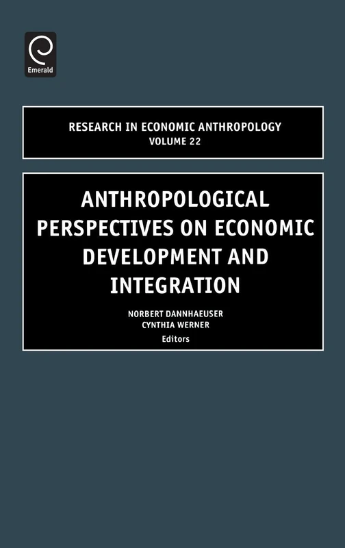 Anthropological Perspectives on Economic Development and Integration: 22 (Research in Economic Anthropology, 22)