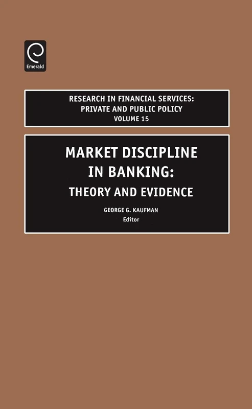 Market Discipline in Banking: Theory and Evidence: 15 (Research in Financial Services: Private and Public Policy, 15)