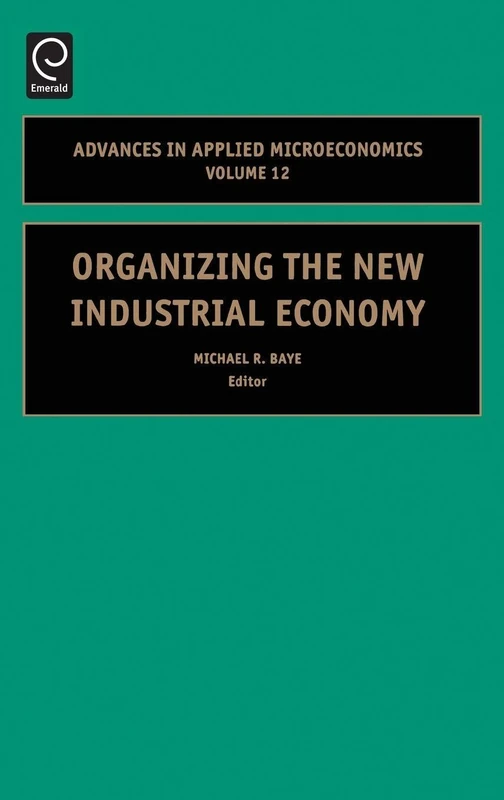 Organizing the New Industrial Economy: 12 (Advances in Applied Microeconomics, 12)