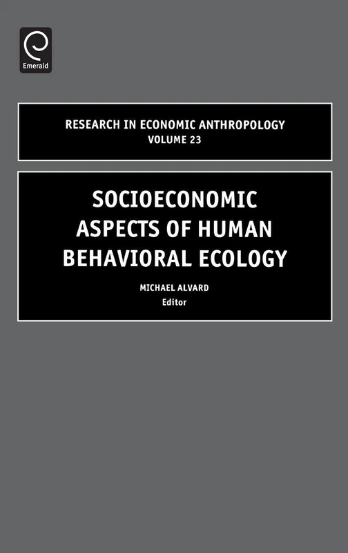 Socioeconomic Aspects of Human Behavioral Ecology: 23 (Research in Economic Anthropology, 23)