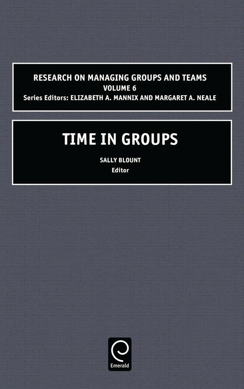 Time in Groups: 6 (Research on Managing Groups and Teams, 6)