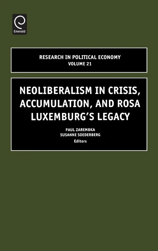 Neoliberalism in Crisis, Accumulation, and Rosa Luxemburg's Legacy: 21 (Research in Political Economy, 21)