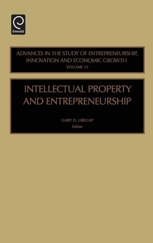 Intellectual Property and Entrepreneurship: Advances in the Study of Entrepreneurship, Innovation and Economic Growth: 15
