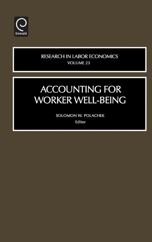 Accounting for Worker Well-Being: 23 (Research in Labor Economics, 23)