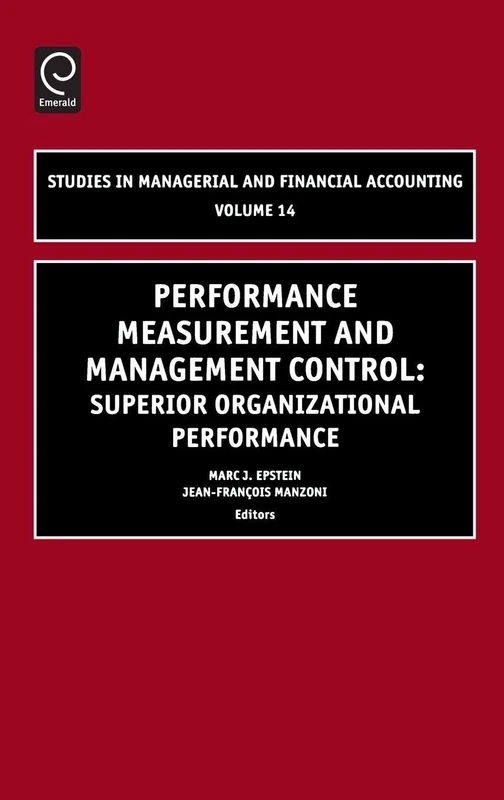Performance Measurement and Management Control: Superior Organizational Performance: 14 (Studies in Managerial and Financial Accounting, 14)