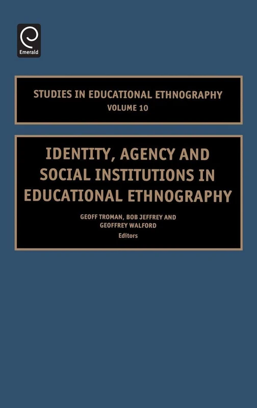 Identity, Agency and Social Institutions in Educational Ethnography: 10