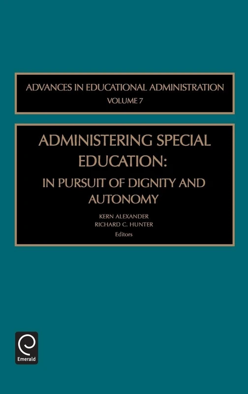 Administering Special Education: In Pursuit of Dignity and Autonomy: 7 (Advances in Educational Administration, 7)