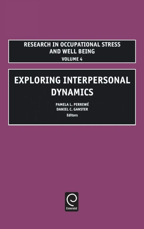 Exploring Interpersonal Dynamics: 4 (Research in Occupational Stress and Well Being, 4)