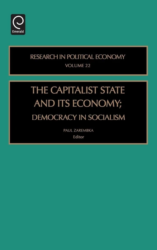 Capitalist State and Its Economy: Democracy in Socialism: 22 (Research in Political Economy, 22)