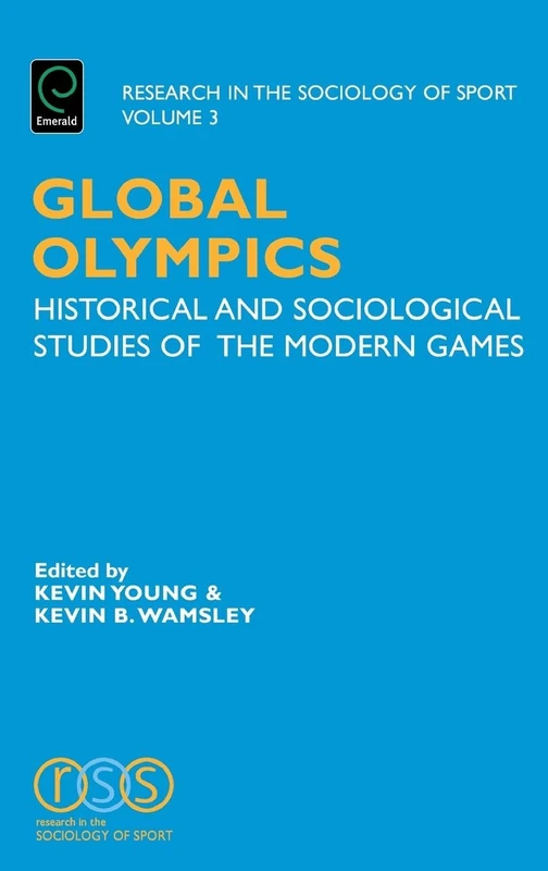Global Olympics: Historical and Sociological Studies of the Modern Games: 3 (Research in the Sociology of Sport, 3)