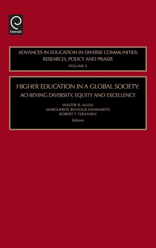 Higher Education in a Global Society: Achieving Diversity, Equity and Excellence: 5 (Advances in Education in Diverse Communities: Research, Policy and Praxis, 5)