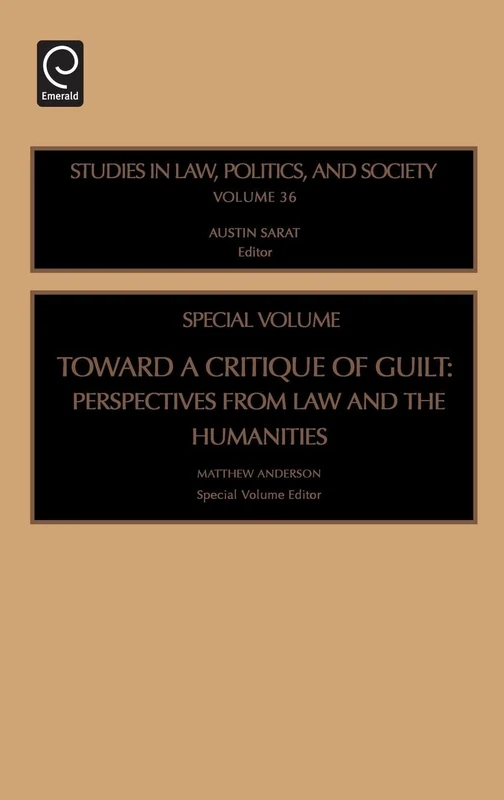 Toward a Critique of Guilt: Perspectives from Law and the Humanities: 36 (Studies in Law, Politics, and Society, 36)