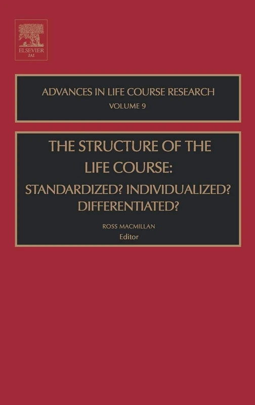 The Structure of the Life Course: Standardized? Individualized? Differentiated? (Advances in Life Course Research): Volume 9