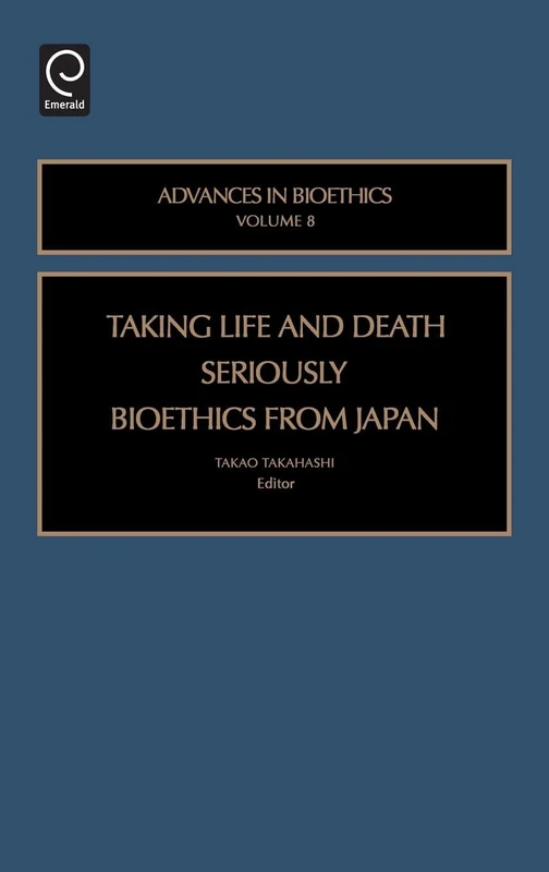 Taking Life and Death Seriously: Bioethics from Japan: 8 (Advances in Bioethics, 8)