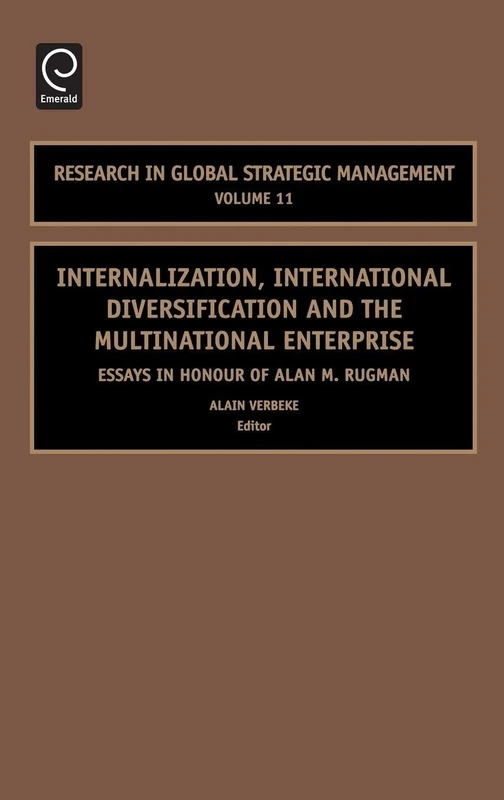 Internalization, International Diversification and the Multinational Enterprise: Essays in Honor of Alan M. Rugman: 11 (Research in Global Strategic Management, 11)