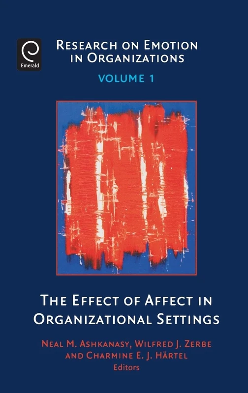 The Effect of Affect in Organizational Settings: 1 (Research on Emotion in Organizations, 1)