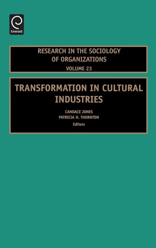 Transformation in Cultural Industries: 23 (Research in the Sociology of Organizations, 23)