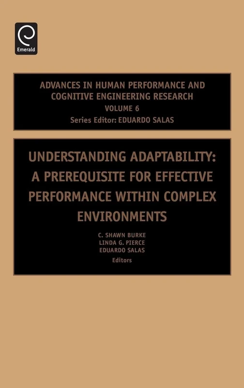 Understanding Adaptability: A Prerequisite for Effective Performance within Complex Environments: 6 (Advances in Human Performance and Cognitive Engineering Research, 6)