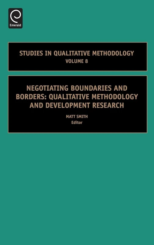 Negotiating Boundaries and Borders: Qualitative Methodology and Development Research: 8 (Studies in Qualitative Methodology, 8)