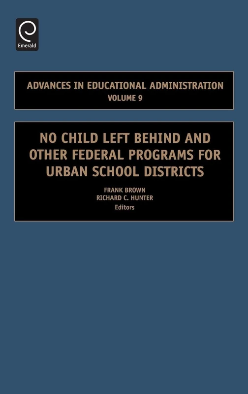 No Child Left Behind and other Federal Programs for Urban School Districts: 9 (Advances in Educational Administration, 9)