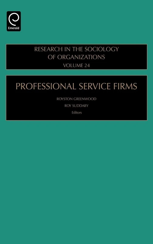 Professional Service Firms: 24 (Research in the Sociology of Organizations, 24)