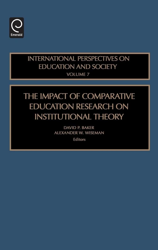 The Impact of Comparative Education Research on Institutional Theory: 7 (International Perspectives on Education and Society, 7)