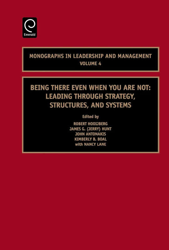 Being There Even When You are Not: Leading Through Strategy, Structures, and Systems: 4 (Monographs in Leadership and Management, 4)