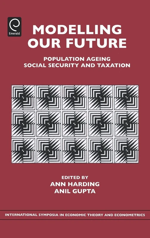Modelling Our Future: Population Ageing, Social Security and Taxation: 15 (International Symposia in Economic Theory and Econometrics, 15)