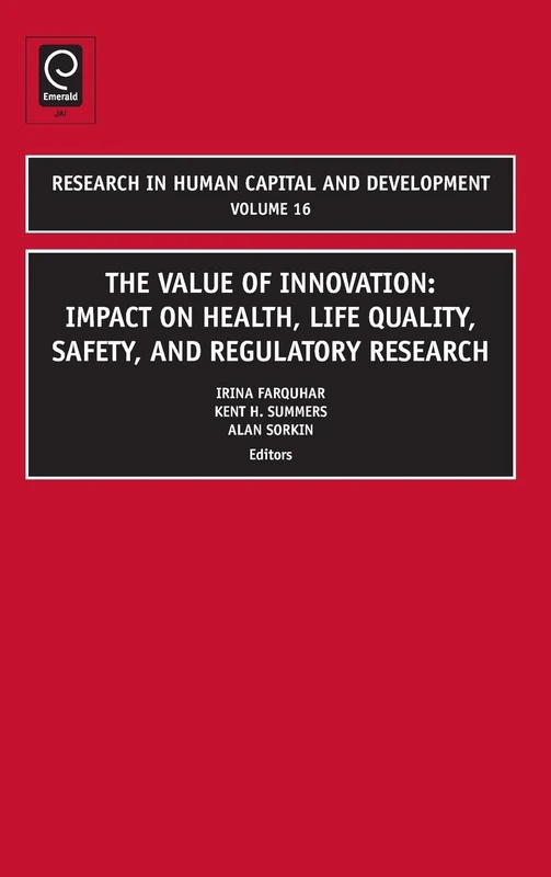 Value of Innovation: Impacts on Health, Life Quality, Safety, and Regulatory Research: 16 (Research in Human Capital and Development, 16)